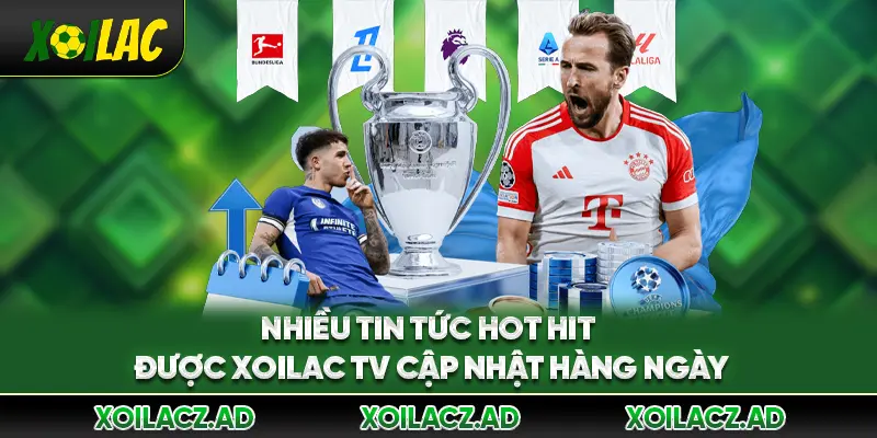 Nhiều tin tức hot hit được Xoilac TV cập nhật hàng ngày