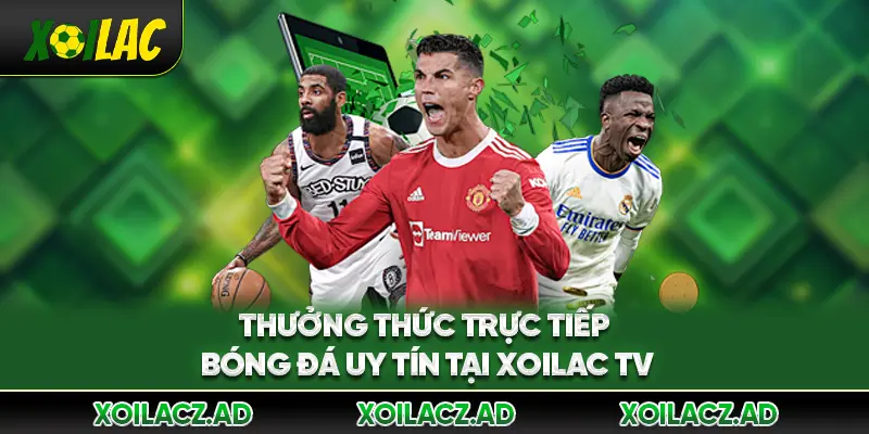 Thưởng thức trực tiếp bóng đá uy tín tại XoilacTV