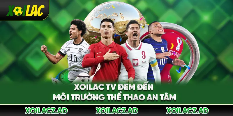 XoilacTV đem đến môi trường thể thao an tâm