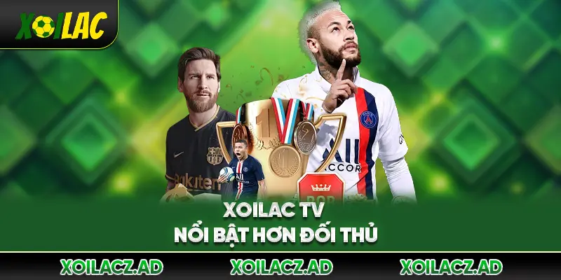 Xoilac TV nổi bật hơn đối thủ