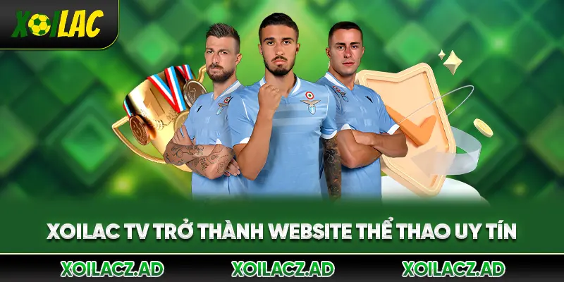 Xoilac TV trở thành website thể thao uy tín
